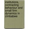 Institutions, contracting behaviour and small firm dynamics in Zimbabwe door T. Mumuuma