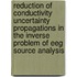 Reduction Of Conductivity Uncertainty Propagations In The Inverse Problem Of Eeg Source Analysis