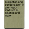 Nucleation and condensation in gas-vapor mixtures of alkanes and water door Piet Peeters
