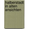 Halberstadt in alten Ansichten door W. Hartmann