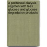 A peritoneal dialysis regimen with less glucose and glucose degradation products door Kaatje le Poole