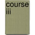 Course Iii