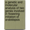 A genetic and molecular analysis of two genes involved in flowering initiation of Arabidopsis door W.J.J. Soppe