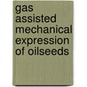 Gas assisted mechanical expression of oilseeds by P. Willems