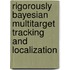Rigorously Bayesian Multitarget Tracking and Localization