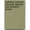 Radiation induced vascular disease and ischemic stroke by L.D.A. Dorresteijn