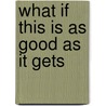 What if this is as good as it gets door E. Giebels