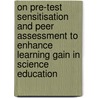 On pre-test sensitisation and peer assessment to enhance learning gain in science education by A.B.H. Bos