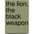 The Lion, the black weapon