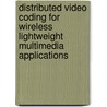 Distributed video coding for wireless lightweight multimedia applications by Nikolaos Deligiannis