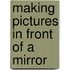 Making pictures in front of a mirror
