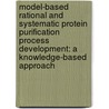 Model-based Rational and Systematic Protein Purification Process Development: A Knowledge-based Approach by Beckley Kungah Nfor