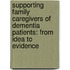 Supporting family caregivers of dementia patients: from idea to evidence