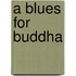 A blues for Buddha
