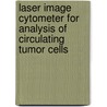 Laser image cytometer for analysis of circulating tumor cells door F. Schreuder