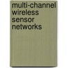Multi-channel wireless sensor networks door D.I. Ozlem