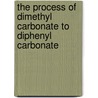 The process of dimethyl carbonate to diphenyl carbonate by J. Haubrock