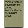 Microstructure Development during Solidification of Aluminium Alloys door D.G. Ruvalcaba Jimenez
