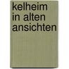 Kelheim in alten Ansichten by R. Fritz
