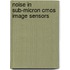 Noise In Sub-micron Cmos Image Sensors