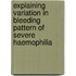 Explaining variation in bleeding pattern of severe haemophilia