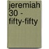 Jeremiah 30 - Fifty-Fifty