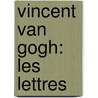Vincent Van Gogh: Les Lettres door Leon Jansen