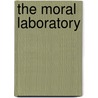 The moral laboratory by J. Hakemulder
