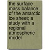 The surface mass balance of the Antarctic ice sheet; a study with a regional atmospheric model door N.P.M. Lipzig