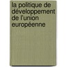 La politique de développement de l'Union européenne door D. Frisch