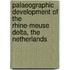 Palaeographic development of the Rhine-Meuse delta, the Netherlands