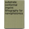 Substrate conformal imprint lithography for nanophotonics door M.A. Verschuuren