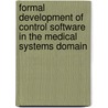 Formal development of control software in the medical systems domain by Ammar Osaiweran