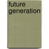 Future Generation