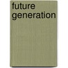 Future Generation by Lou van der Sluis
