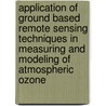 Application of ground based remote sensing techniques in measuring and modeling of atmospheric ozone door E.P. Visser