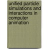 Unified Particle Simulations and Interactions in Computer Animation by Toon Lenaerts
