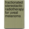 Fractionated stereotactic radiotherapy for uveal melanoma by Karin Muller