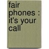 Fair Phones : It's Your Call by M. van Huijstee