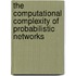 The Computational Complexity of Probabilistic Networks