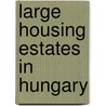 Large Housing Estates in Hungary door I. Tosics