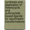 Synthesis and application of heterocyclic and sulfonamide based ligands for asymmetric transformations door S.J. Hornes
