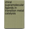 Chiral supramolecular ligands in transition metal catalysis door R. Bellini