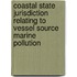 Coastal state jurisdiction relating to vessel source marine pollution