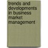 Trends and developments in Business Market Management