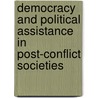 Democracy and Political Assistance in Post-Conflict Societies door L. Ten Hoove