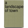 A Landscape of Town door R. Rutte