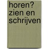 Horen? Zien en schrijven by Jan Van Coille
