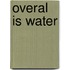 Overal is water