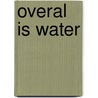 Overal is water by Urban Waite